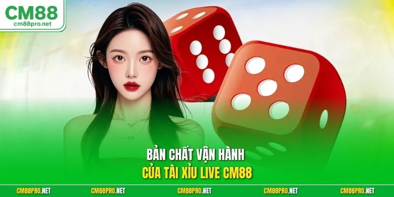 Bản chất vận hành của tài xỉu live CM88