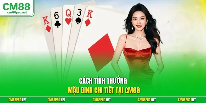 Cách tính thưởng mậu binh chi tiết tại CM88