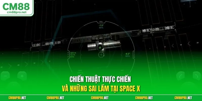 Chiến thuật thực chiến và những sai lầm tại Space X