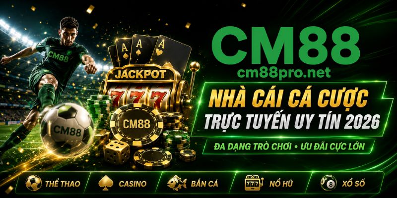 CM88 trang chủ cá cược trực tuyến với thể thao casino và khuyến mãi hấp dẫn