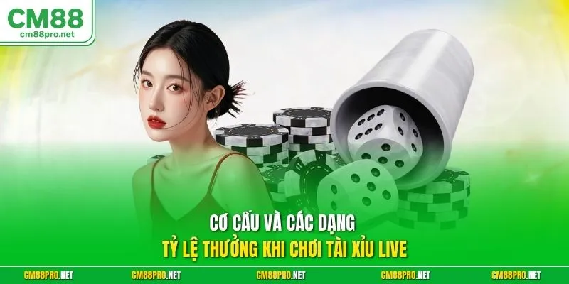 Cơ cấu và các dạng tỷ lệ thưởng khi chơi tài xỉu live