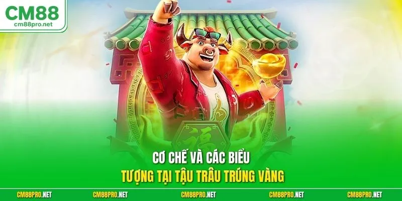 Cơ chế và các biểu tượng tại tậu trâu trúng vàng