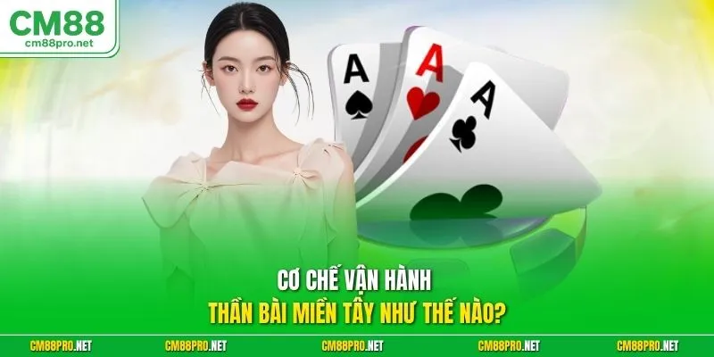 Cơ chế vận hành thần bài miền Tây như thế nào?