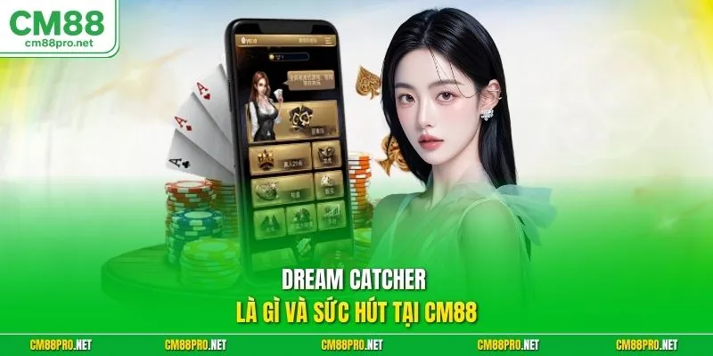 Dream Catcher là gì và sức hút tại CM88