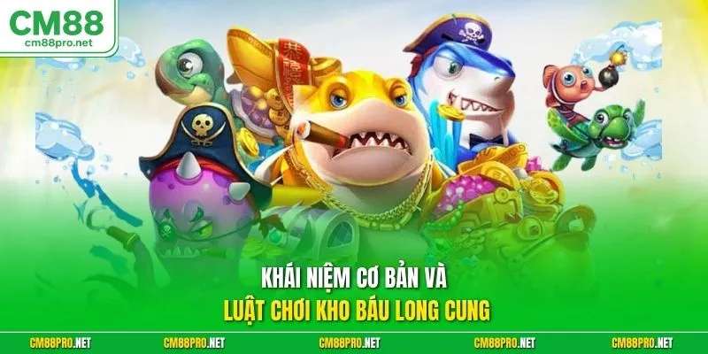 Khái niệm cơ bản và luật chơi kho báu long cung