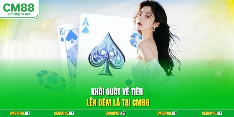 Khái quát về tiến lên đếm lá tại CM88
