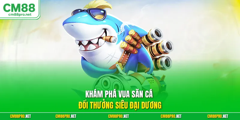Khám phá đại dương với game vua săn cá