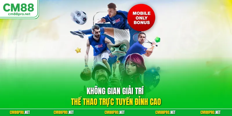 Không gian giải trí thể thao trực tuyến đỉnh cao