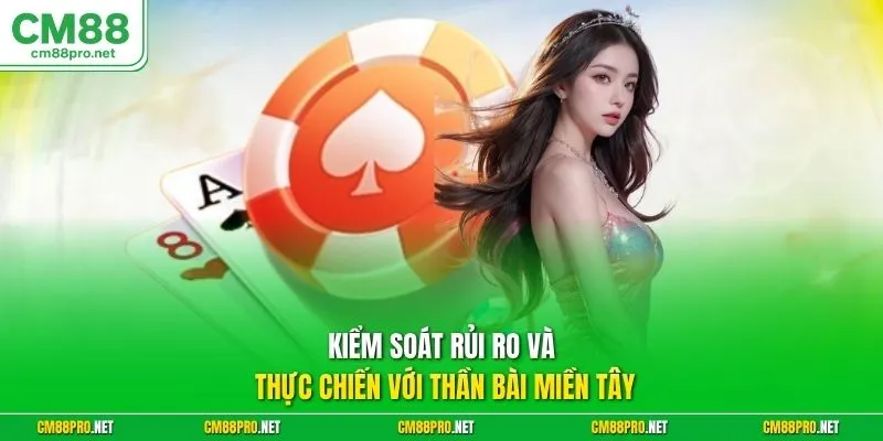 Kiểm soát rủi ro và thực chiến với thần bài miền Tây