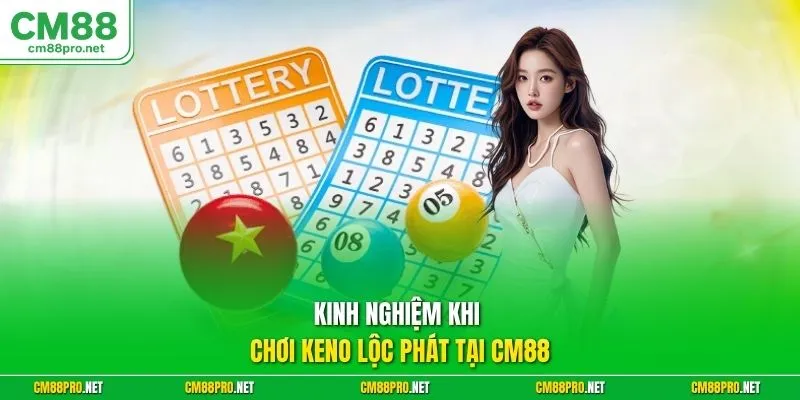Kinh nghiệm khi chơi Keno lộc phát tại CM88