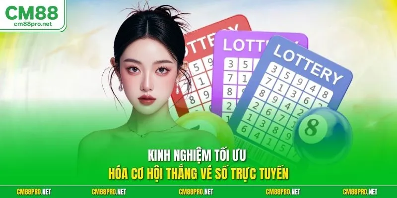 Kinh nghiệm tối ưu hóa cơ hội thắng vé số trực tuyến
