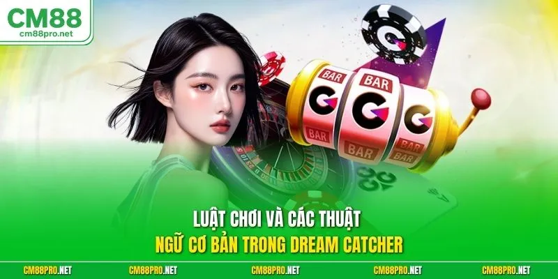 Luật chơi và các thuật ngữ cơ bản trong Dream Catcher