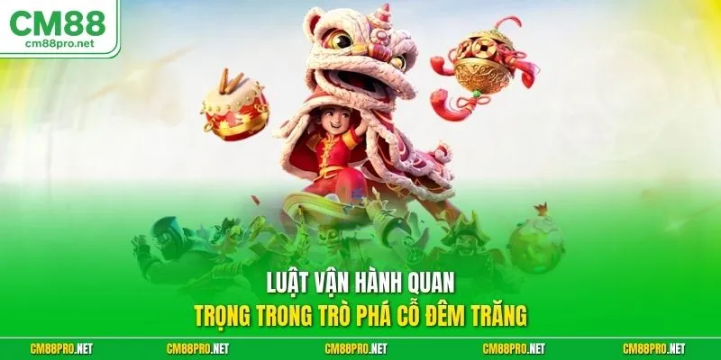 Luật vận hành quan trọng trong trò Phá Cỗ Đêm Trăng