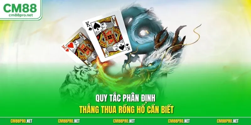 Quy tắc phân định thắng thua Rồng Hổ cần biết