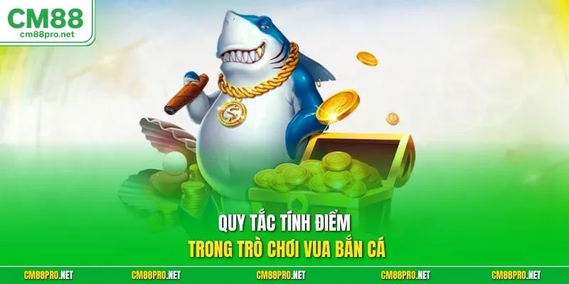 Quy tắc tính điểm trong trò chơi Vua bắn cá