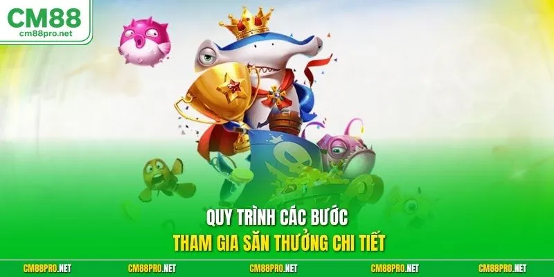 Quy trình các bước tham gia săn thưởng chi tiết