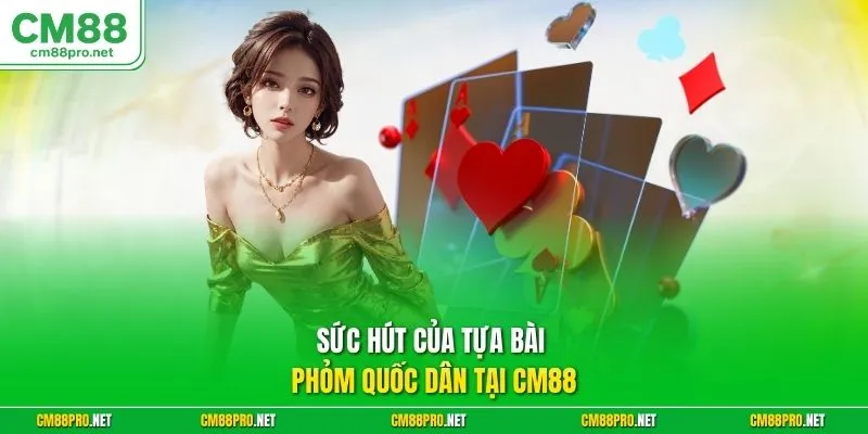 Sức hút của tựa bài phỏm quốc dân tại CM88
