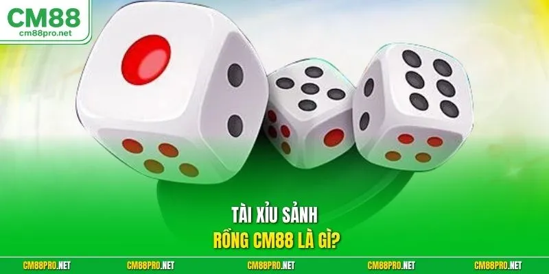 Tài xỉu sảnh rồng CM88 là gì?