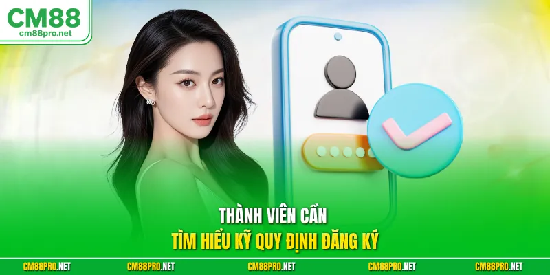 Thành viên cần tìm hiểu kỹ quy định đăng ký