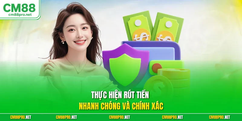 Thực hiện rút tiền nhanh chóng và chính xác