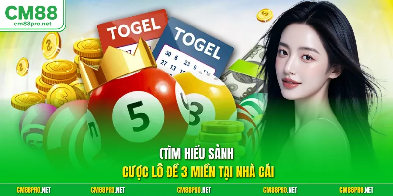Tìm hiểu sảnh cược lô đề 3 miền