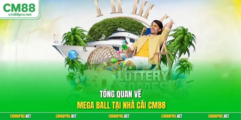 Tổng quan về mega ball tại nhà cái CM88