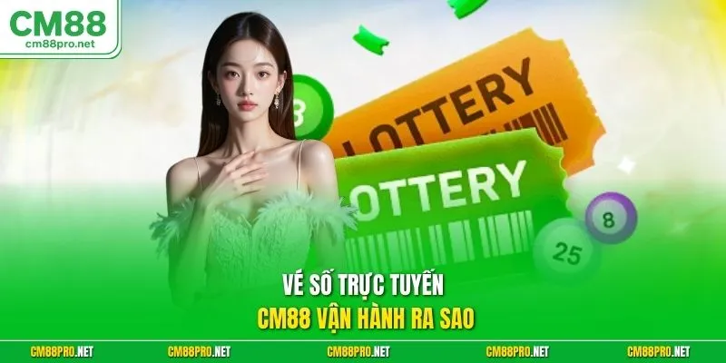 Vé số trực tuyến CM88 vận hành ra sao