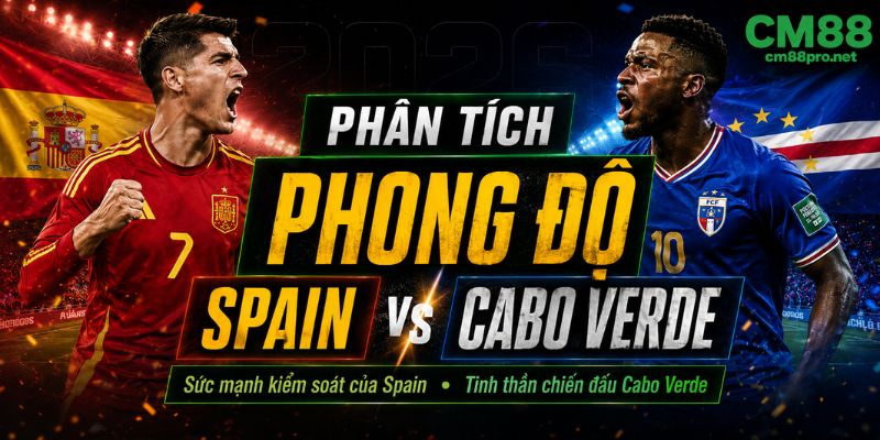 Phân tích phong độ Spain vs Cabo Verde